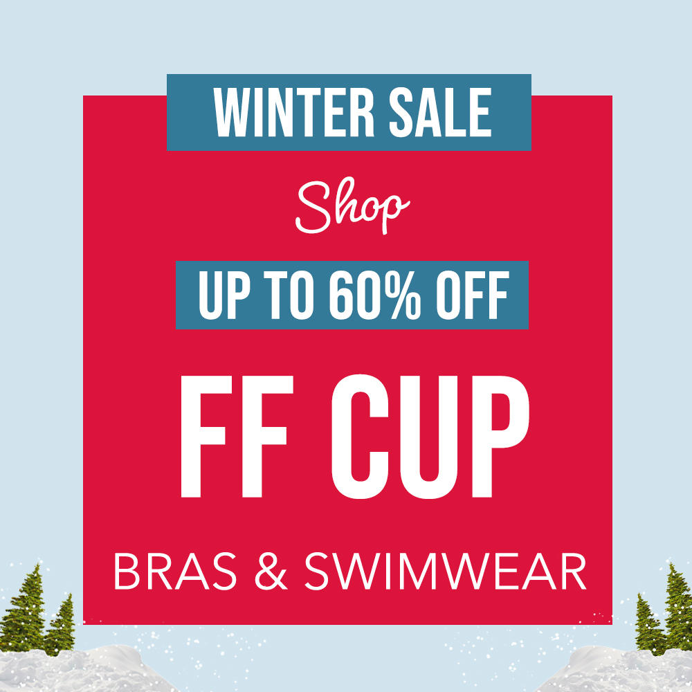 Winter Sale - Up to 60% Off FF Cup Bras & Swimwear
