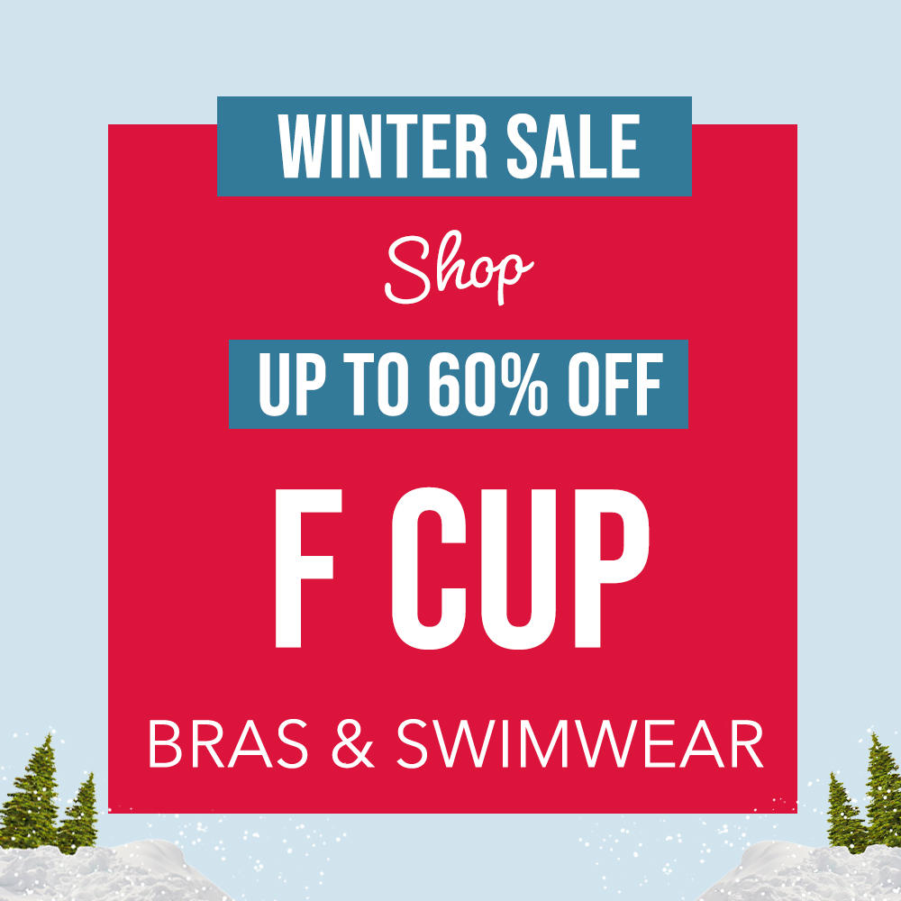 Winter Sale - Up to 60% Off F Cup Bras & Swimwear