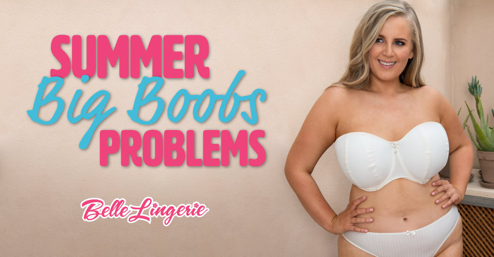 Summer Big Boob Problems